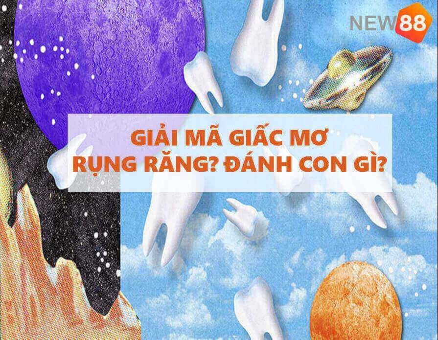 Giải mã giấc mơ rụng răng