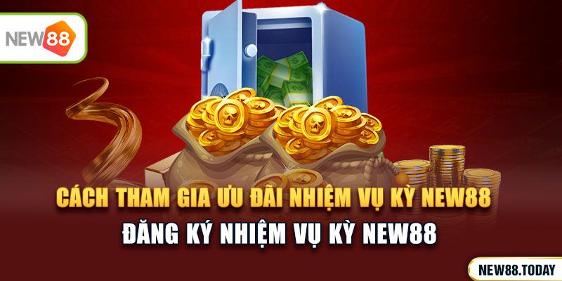 Cách tham gia nhiệm vụ kỳ NEW88 cho người mới